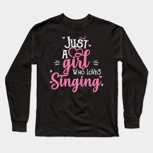 Just A Girl Who Loves Singing - Female Singer Gift print Long Sleeve T-Shirt